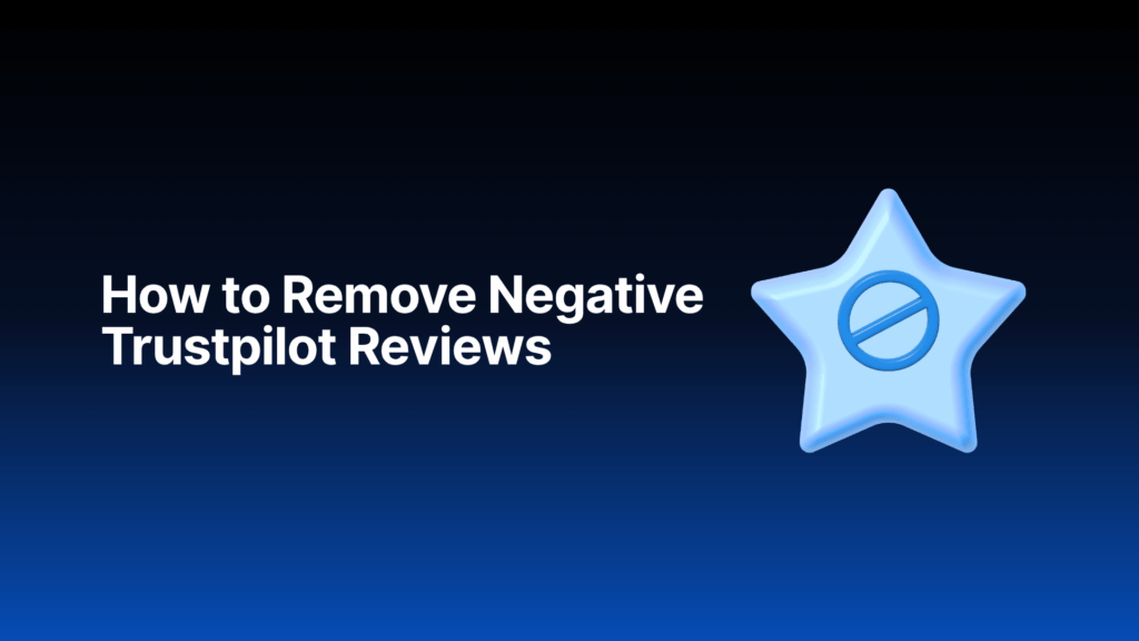How to Remove Negative Trustpilot Reviews: The Ultimate 2026 Guide 4 Steps to remove or address negative reviews on Trustpilot.